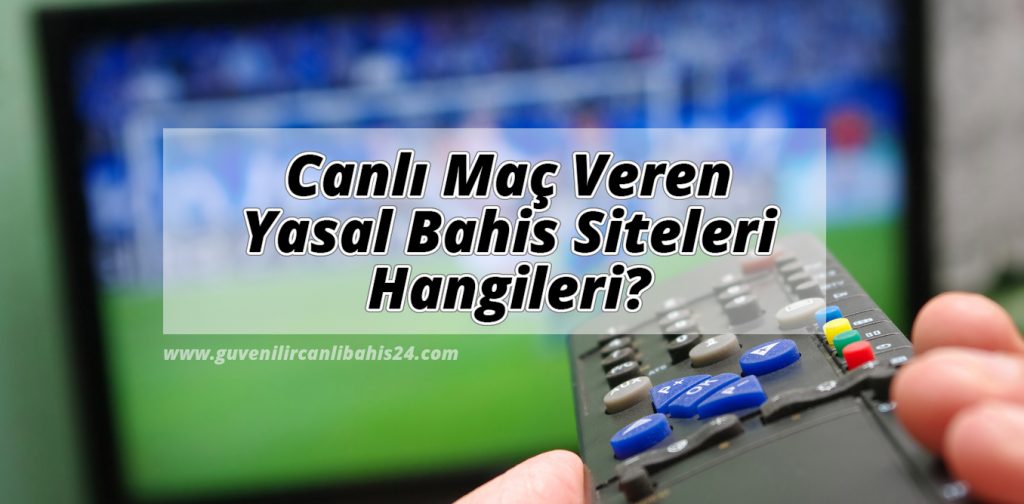 Canlı Maç Veren Yasal Bahis Siteleri Hangileri?