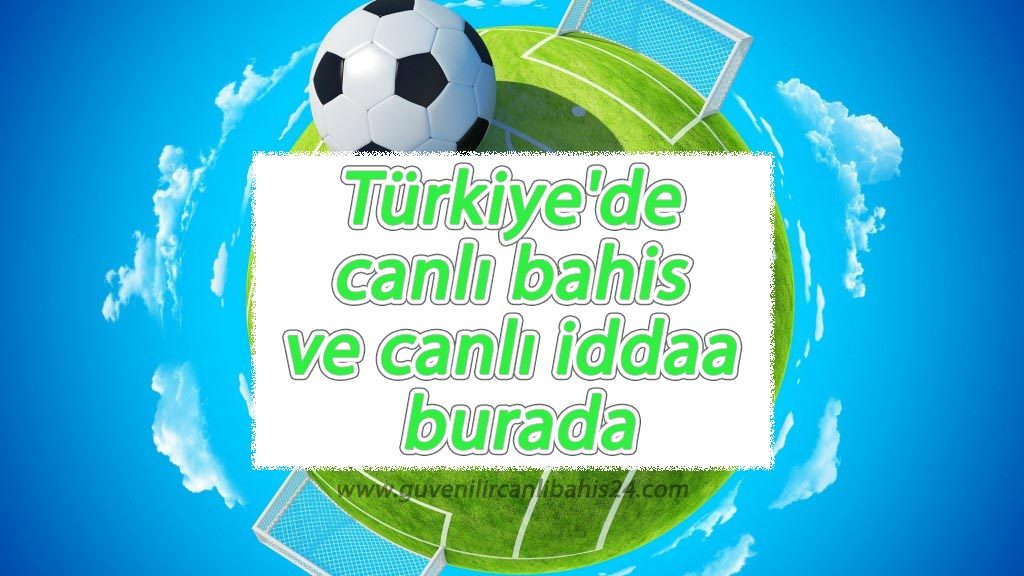 Türkiye’de Canlı Bahis ve Canlı İddaa Burada