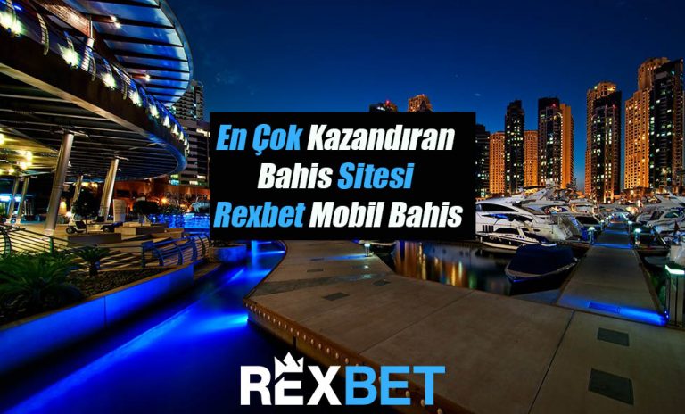 En Çok Kazandıran Bahis Sitesi – Rexbet Mobil Bahis