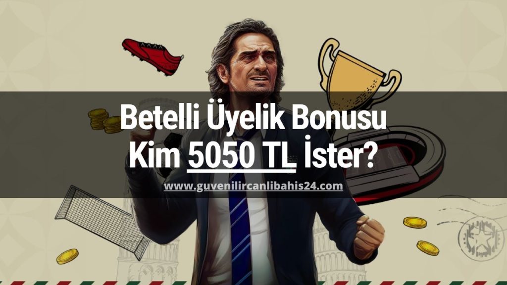 Betelli Üyelik Bonusu Tam 5050 TL